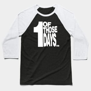 One of those Days Baseball T-Shirt